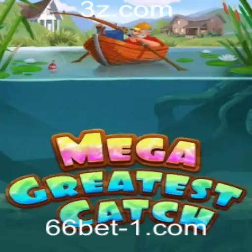 Descubra Tudo Sobre MegaGreatestCatch: O Jogo Revolucionário da 66bet Plataforma